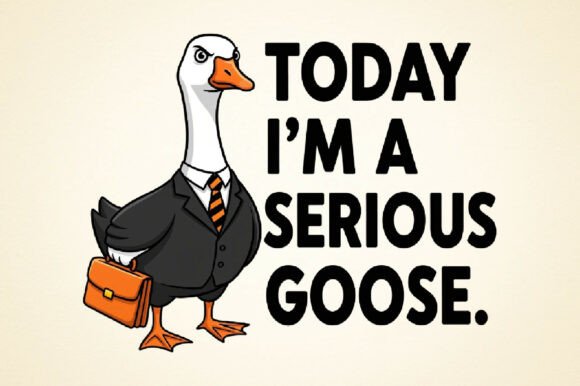 Download Funny Goose Today I'm a Serious Goose PN - Serious Collection